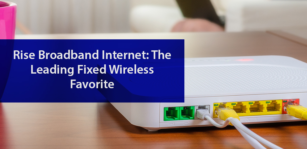 Fast & Reliable Fixed Wireless Rise Broadband