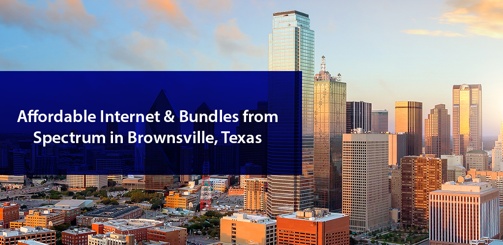 Affordable Bundles Spectrum in Brownsville, TX