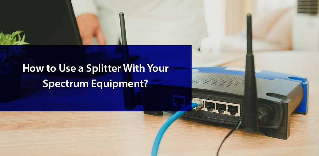 How to use a splitter with your Spectrum equipment