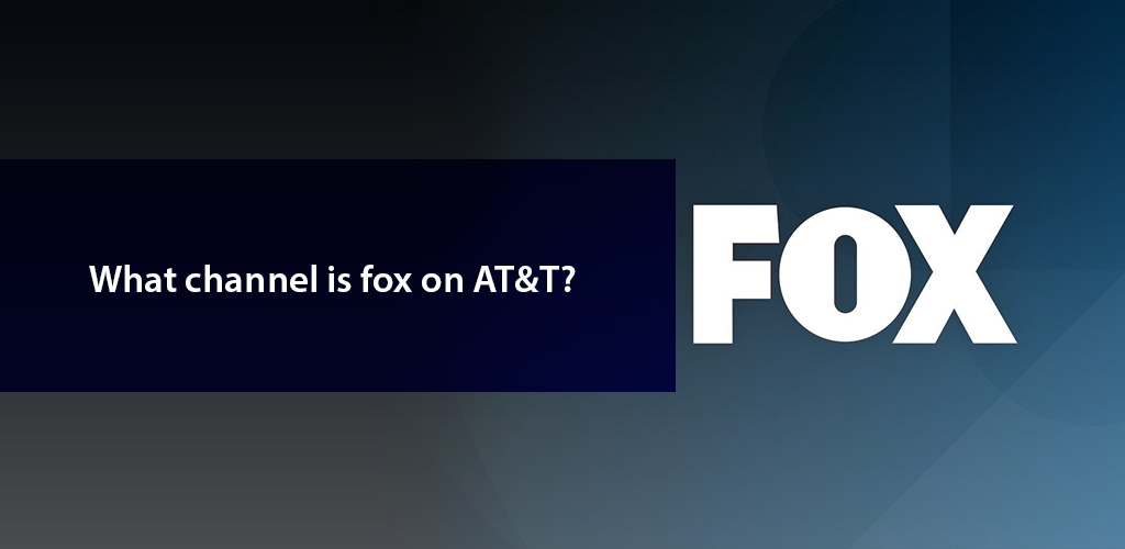 What Channel is Fox on AT&T TV?